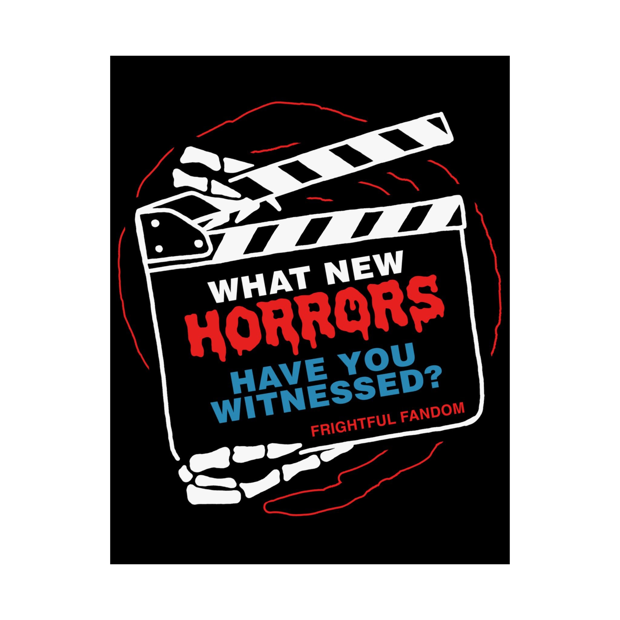 What new horror have you witness Matte Vertical Posters