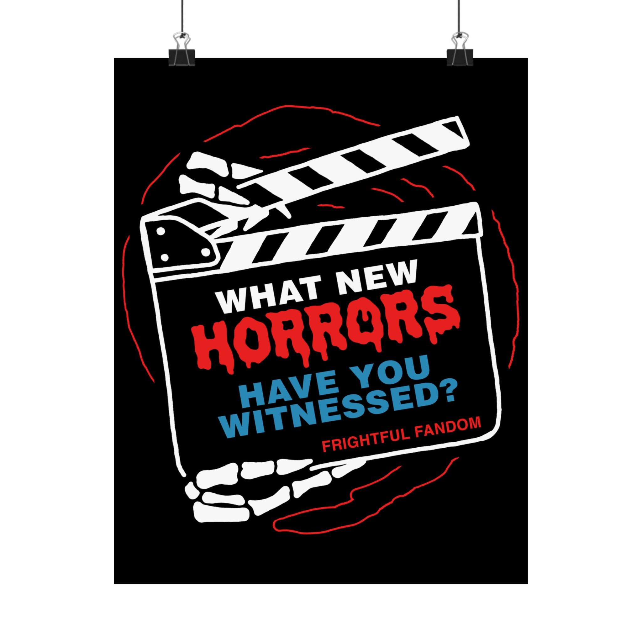 What new horror have you witness Matte Vertical Posters