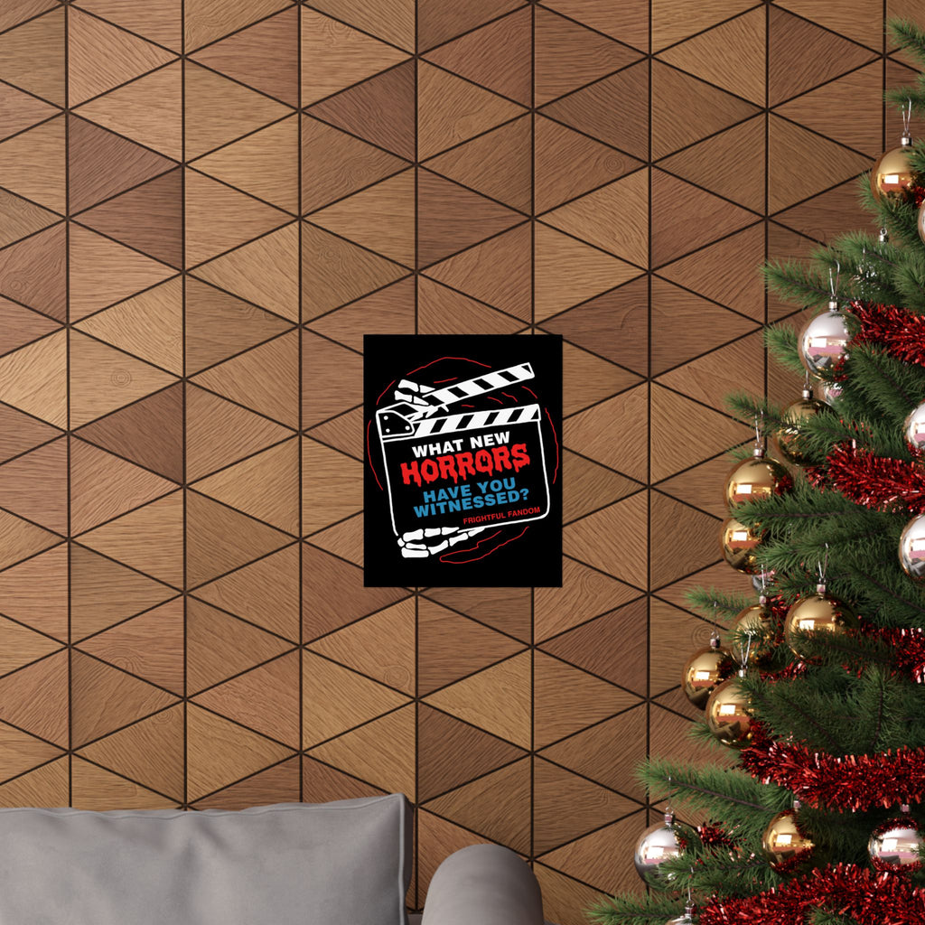 What new horror have you witness Matte Vertical Posters