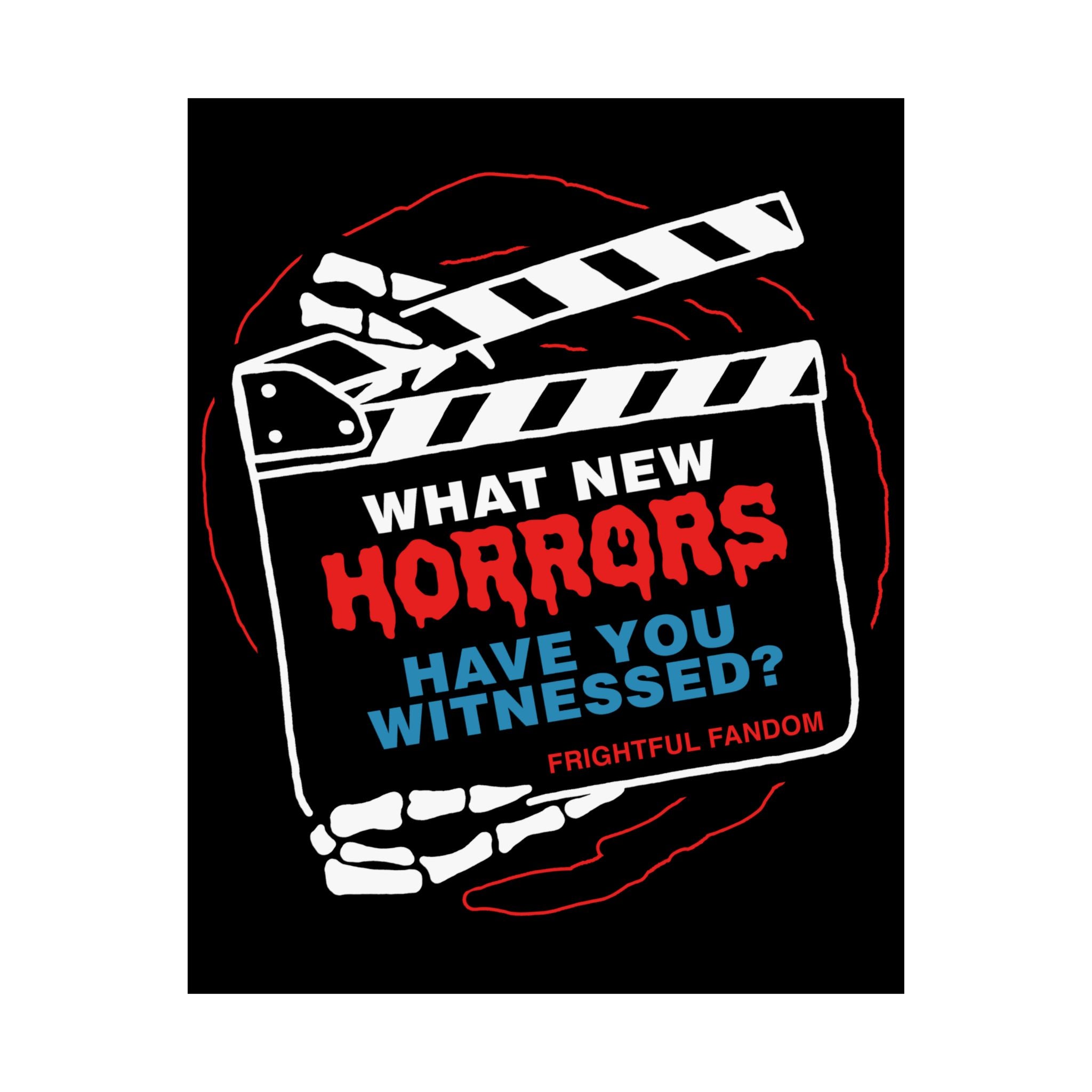 What new horror have you witness Matte Vertical Posters